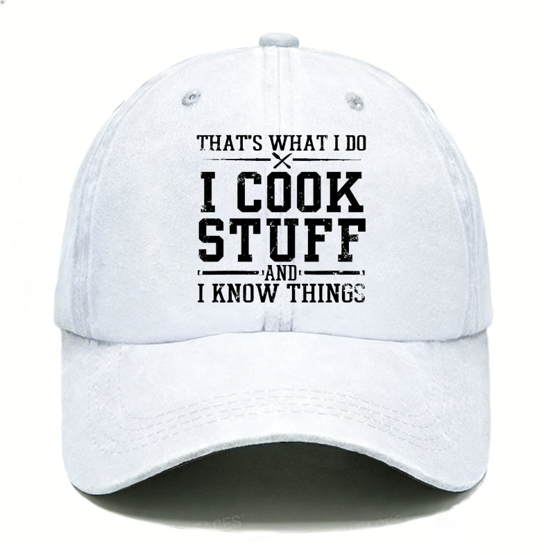 That's What I Do I Cook Stuff And I Know Things Hats