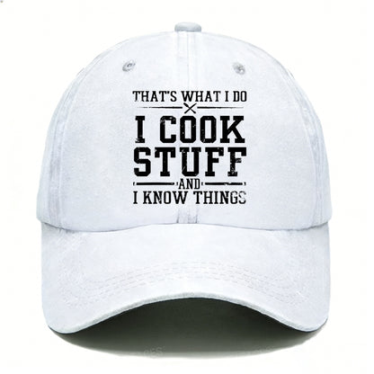 That's What I Do I Cook Stuff And I Know Things Hats