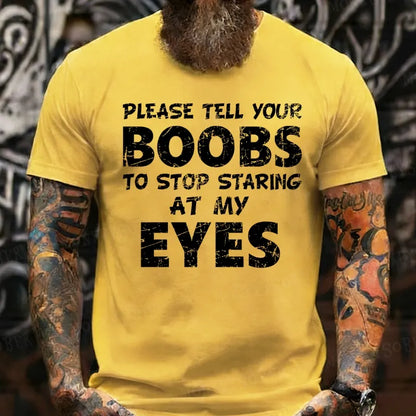 Please Tell Your Boobs To Stop Staring At My Eyes  T-Shirts