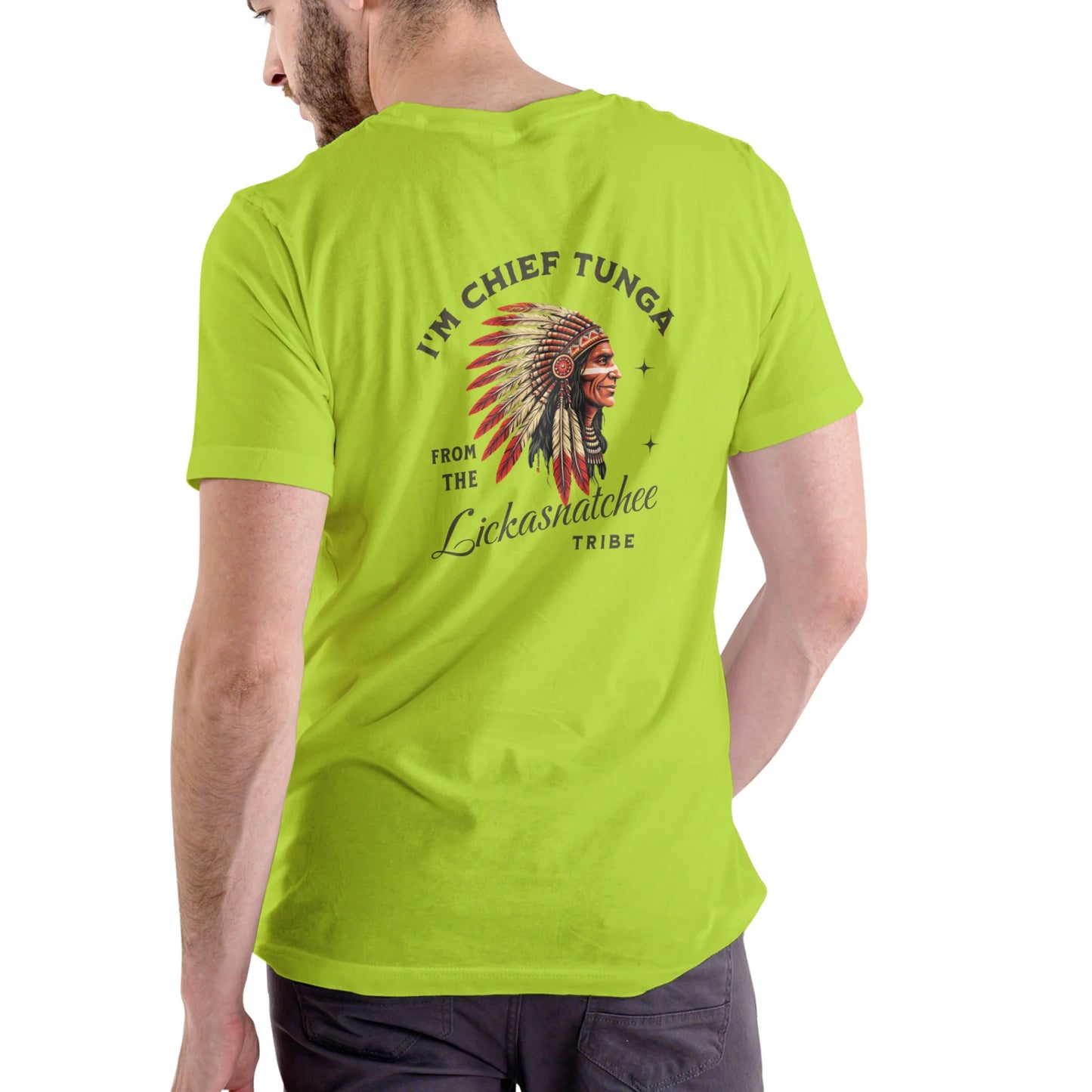 I¡¯m Chief Tunga from the Lickasnatchee tribe Unisex T-shirt/Crewneck/Hoodie