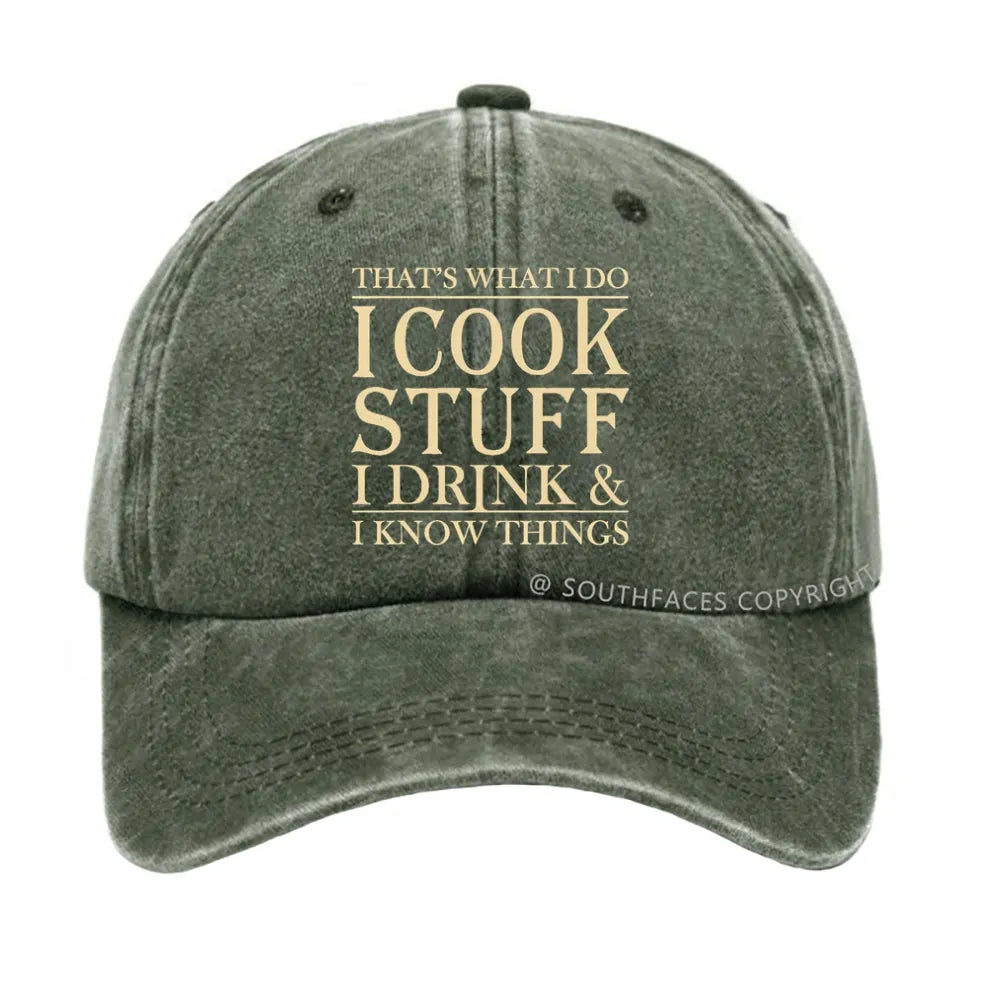 That's What I Do I Cook Stuff I Drink And I Know Things hat