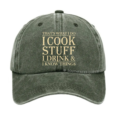 That's What I Do I Cook Stuff I Drink And I Know Things hat