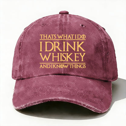 That's What I Do I Drink Whiskey And I Know Things  baseball cap