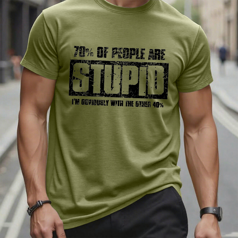 70% Are Stupid People. I'm Obviously With The Other 40% T-Shirt
