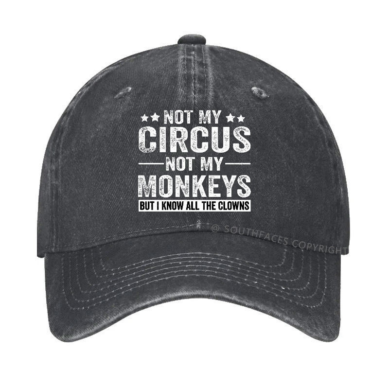 Not My Circus Not My Monkeys But I Know All The Clowns Sarcastic Hats