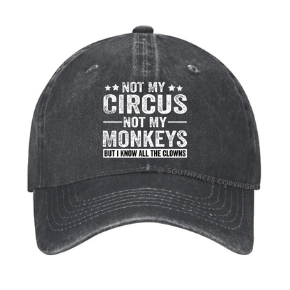 Not My Circus Not My Monkeys But I Know All The Clowns Sarcastic Hats