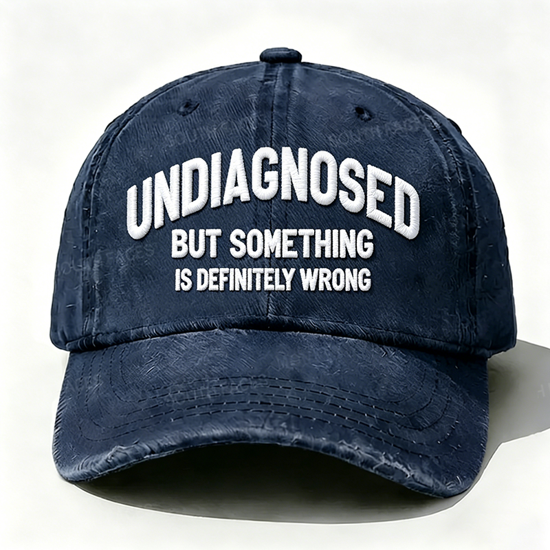 Embroidered  Undiagnosed, But Something is Definitely Wrong  Hat