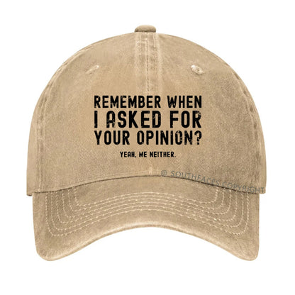 Remember When I Asked For Your Opinion? Yeah. Me Neither hat