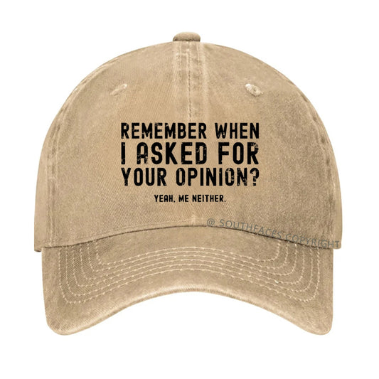 Remember When I Asked For Your Opinion? Yeah. Me Neither hat