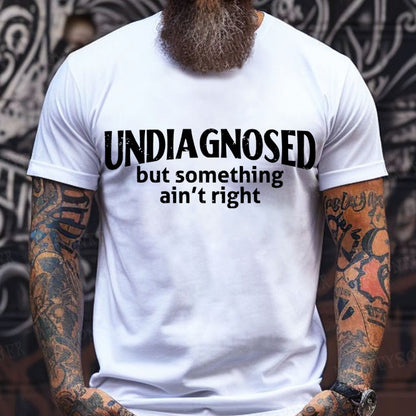 Undiagnosed But Something Ain't Right T-Shirt