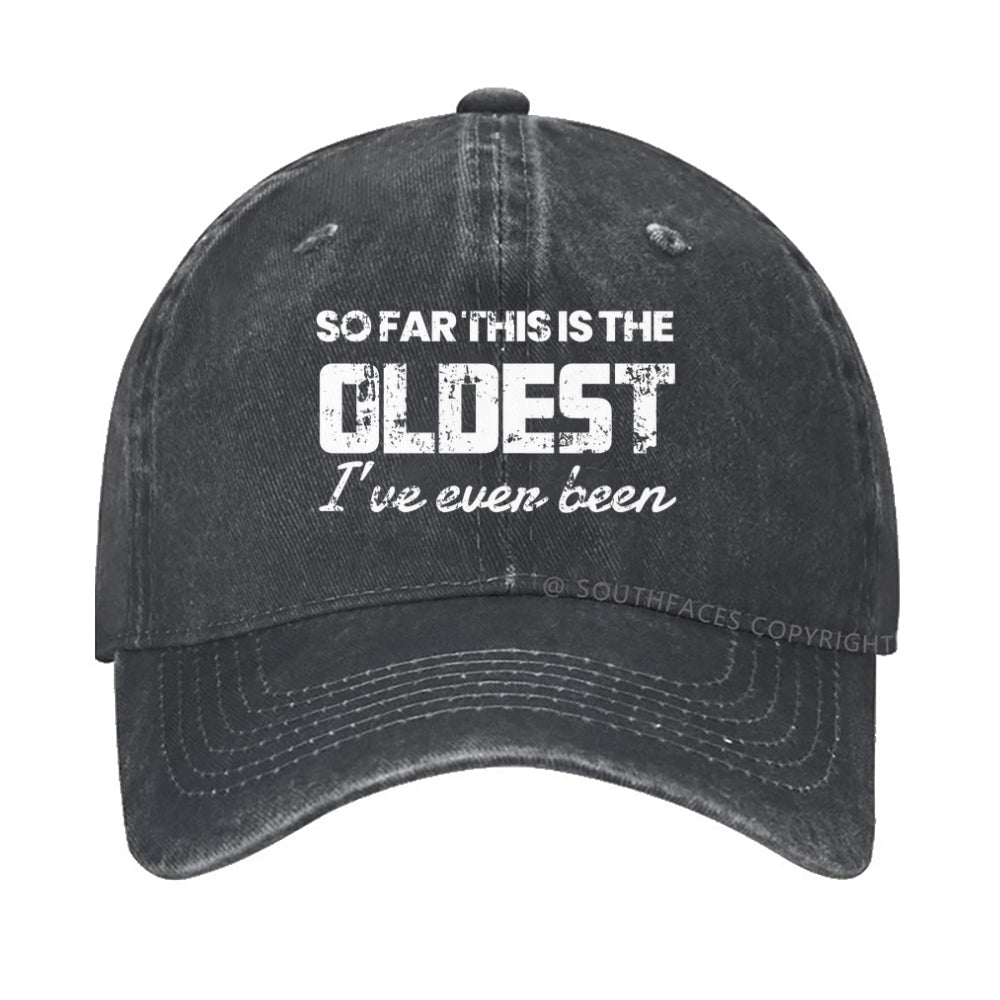 So Far This Is The Oldest I've Even Been hat