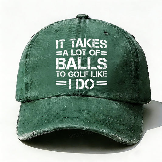 It Takes A Lot of Balls to Golf Like I Do Baseball Cap