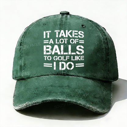 It Takes A Lot of Balls to Golf Like I Do Baseball Cap