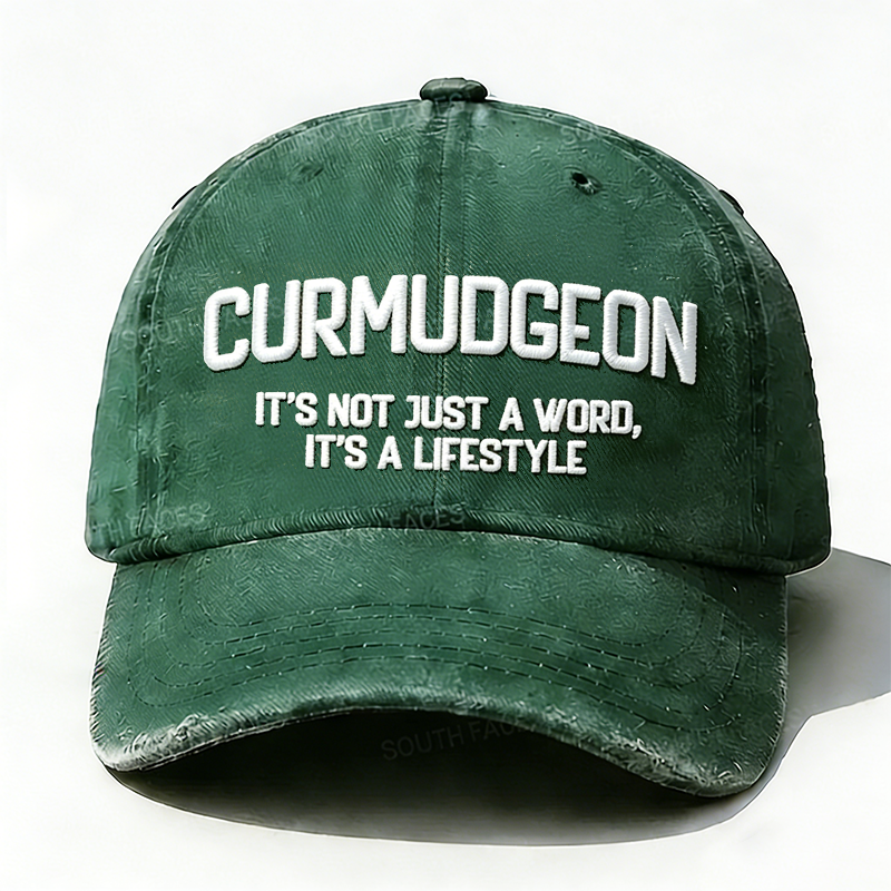 Curmudgeon It's Not Just A Word, It's A Lifestyle Embroidered Hat