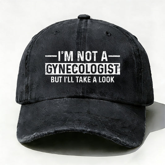 I'm Not A Gynecologist But I'll Take A Look baseball cap