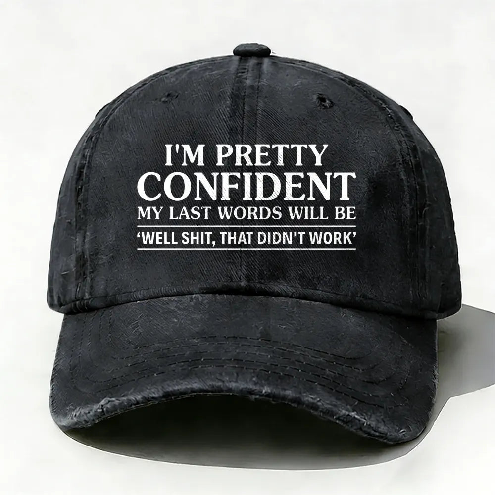 I'm Pretty Confident My Last Words Will Be Well Shit, That Didn't Work  baseball cap