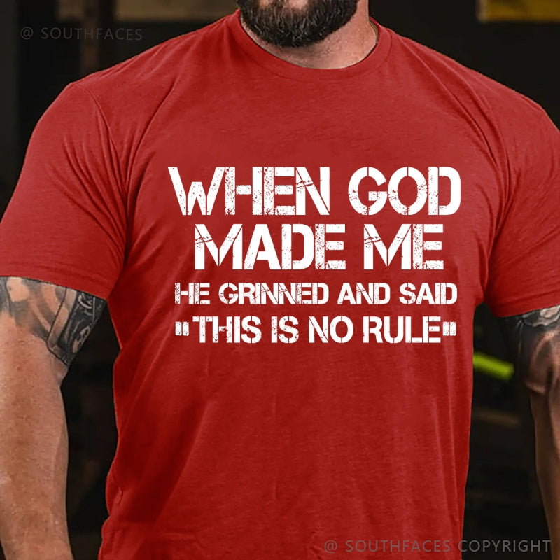 When God Made Me He Grinned And Said This Is No Rule T-Shirt