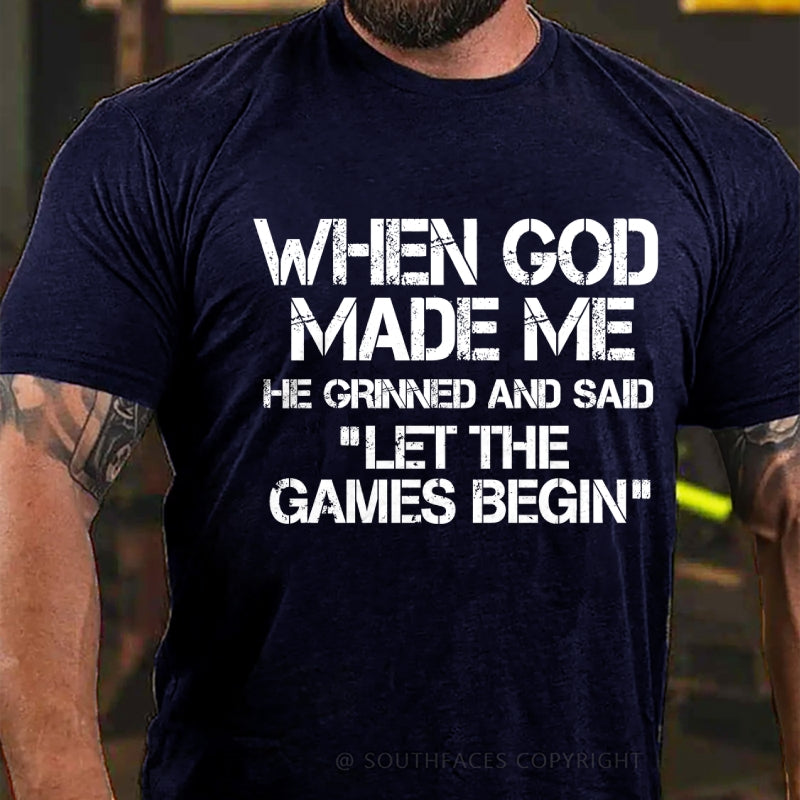 When God Made Me He Grinned And Said Let The Games Begin T-Shirt