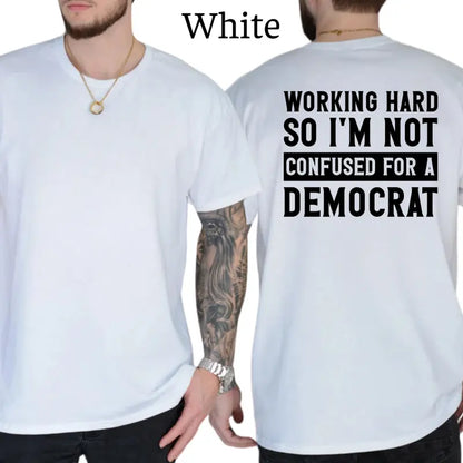 Working Hard So I'm Not Confused For A Democrat T-Shirt, Patriot Mens Shirts Funny, Conservative Political Graphics Tee, Political Graphics Shirt, Men's Gifts, Casual Menswear, For Men