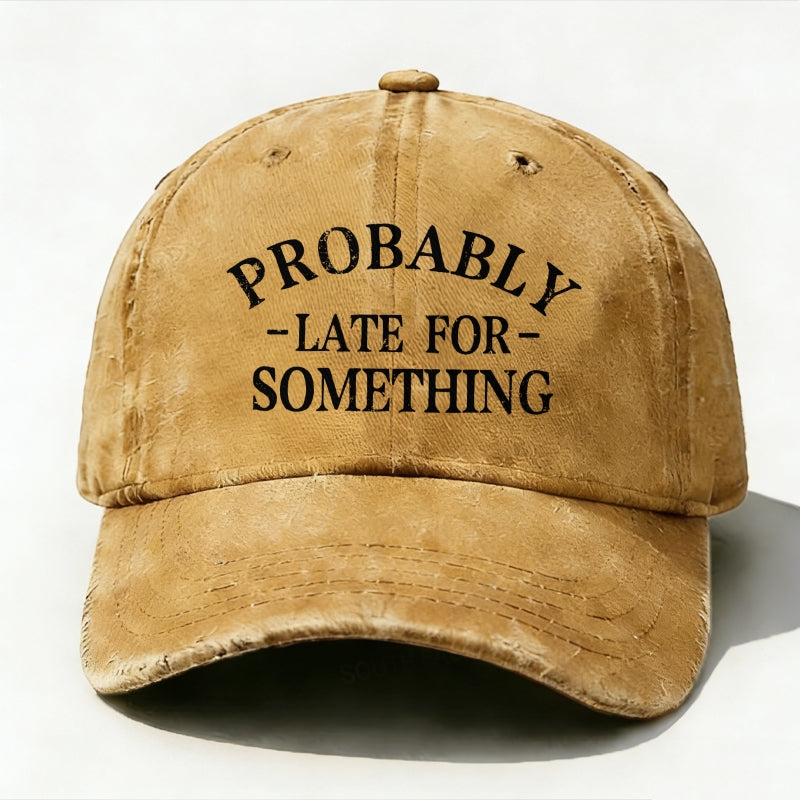 Probably Late For Something baseball hats