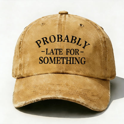Probably Late For Something baseball hats