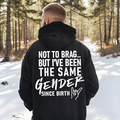 Not To Brag... But I've Been The Same Gender Unisex T-shirt/Crewneck/Hoodie