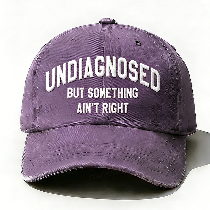 Personalized ¡°Undiagnosed But Something Ain't Right¡±Custom Embroidery Hat