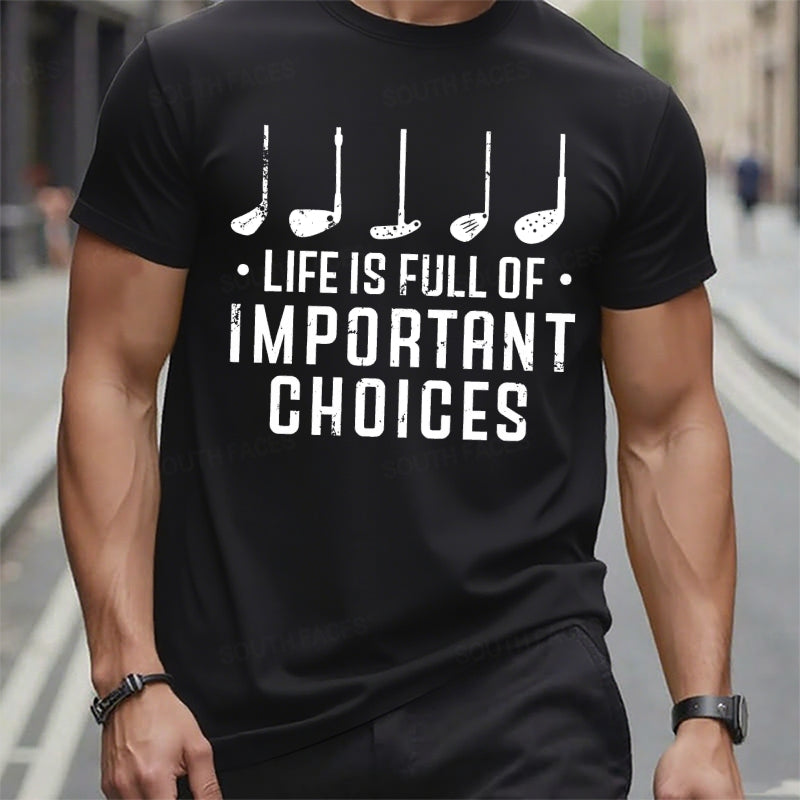 Life Is Full Of Important Choices T-Shirts