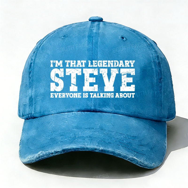 I'm That Legendary Steve Everyone Is Talking About Hat