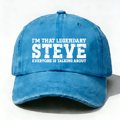 I'm That Legendary Steve Everyone Is Talking About Hat