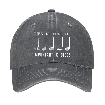 Life Is Full Of Important Choice Golf Player Hat