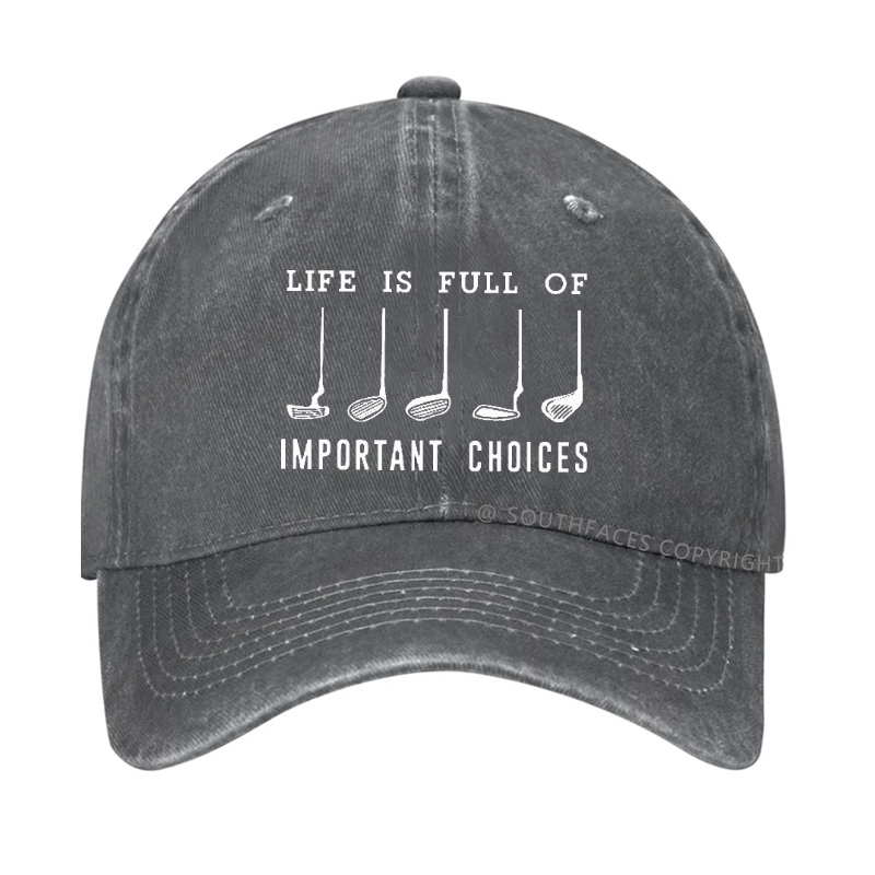 Life Is Full Of Important Choice Golf Player Hat