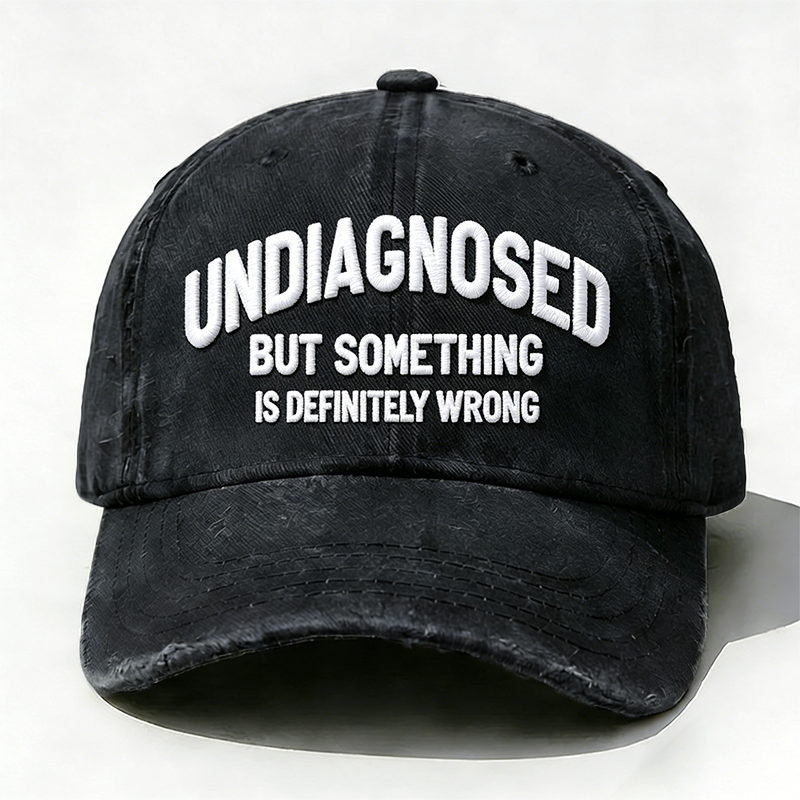 Embroidered  Undiagnosed, But Something is Definitely Wrong  Hat