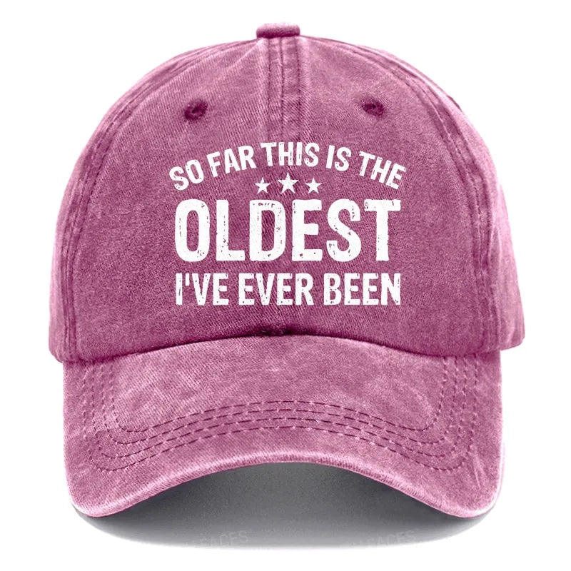 So Far This Is The Oldest I've Ever Been Hats
