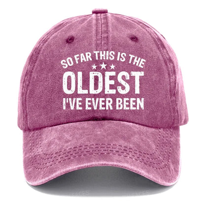 So Far This Is The Oldest I've Ever Been Hats