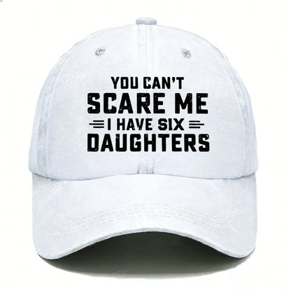You Can't Scare Me I Have Six Daughters Hats