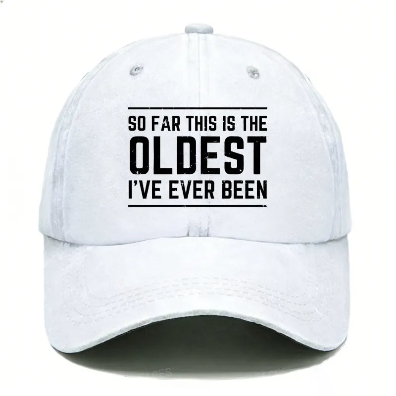 So Far This Is The Oldest I've Ever Been Hats
