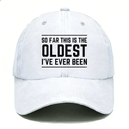 So Far This Is The Oldest I've Ever Been Hats
