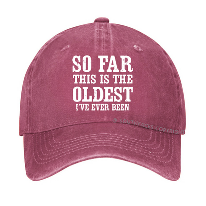 So Far This Is The Oldest I've Ever Been Funny Gift Hat