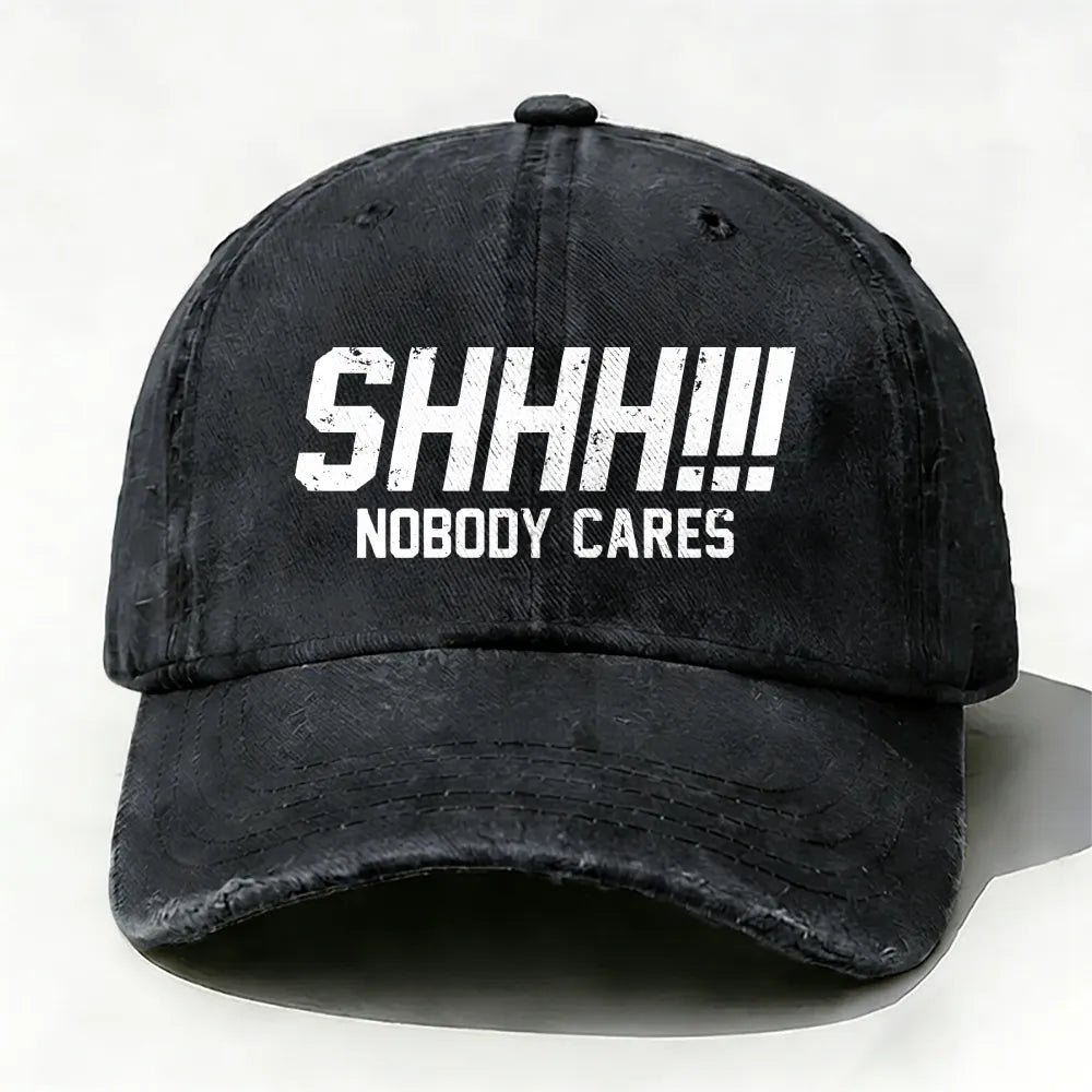 Shhh!!! Nobody Cares Baseball Cap