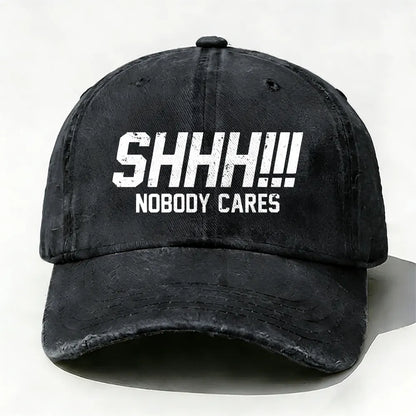 Shhh!!! Nobody Cares Baseball Cap