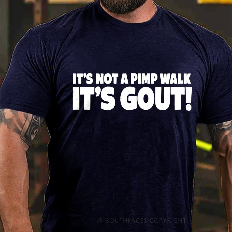 It's Not A Pimp Walk It's Gout! T-Shirt