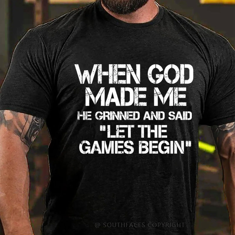 When God Made Me He Grinned And Said Let The Games Begin T-Shirt