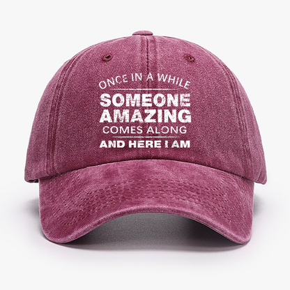 Once In A While Someone Amazing Comes Along And Here I Am Funny Gift Hat