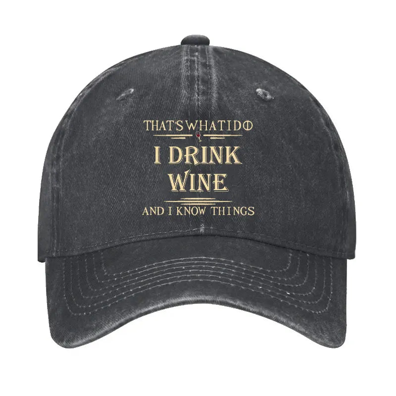 That's What I Do I Drink Wine And I Know Things Hat