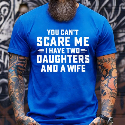 You Can't Scare Me I Have Two Daughters And A Wife shirts