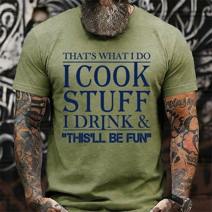 That's What I Do I Cook Stuff I Drink And That'll Be Fun Funny T-Shirts