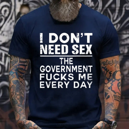I Don't Need Sex The Government Fucks Me Every Day T-Shirts