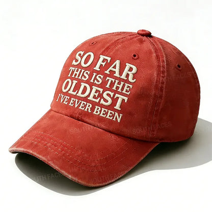 Personalized ¡°So Far This Is The Oldest I've Ever Been¡±Custom Embroidery Hat