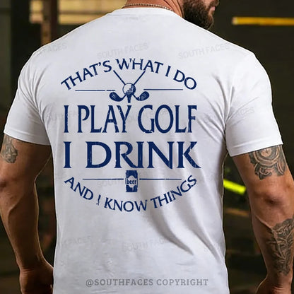 Thats Was I Do I Play Golf I Drink Beer And I Know Things Back T-shirts